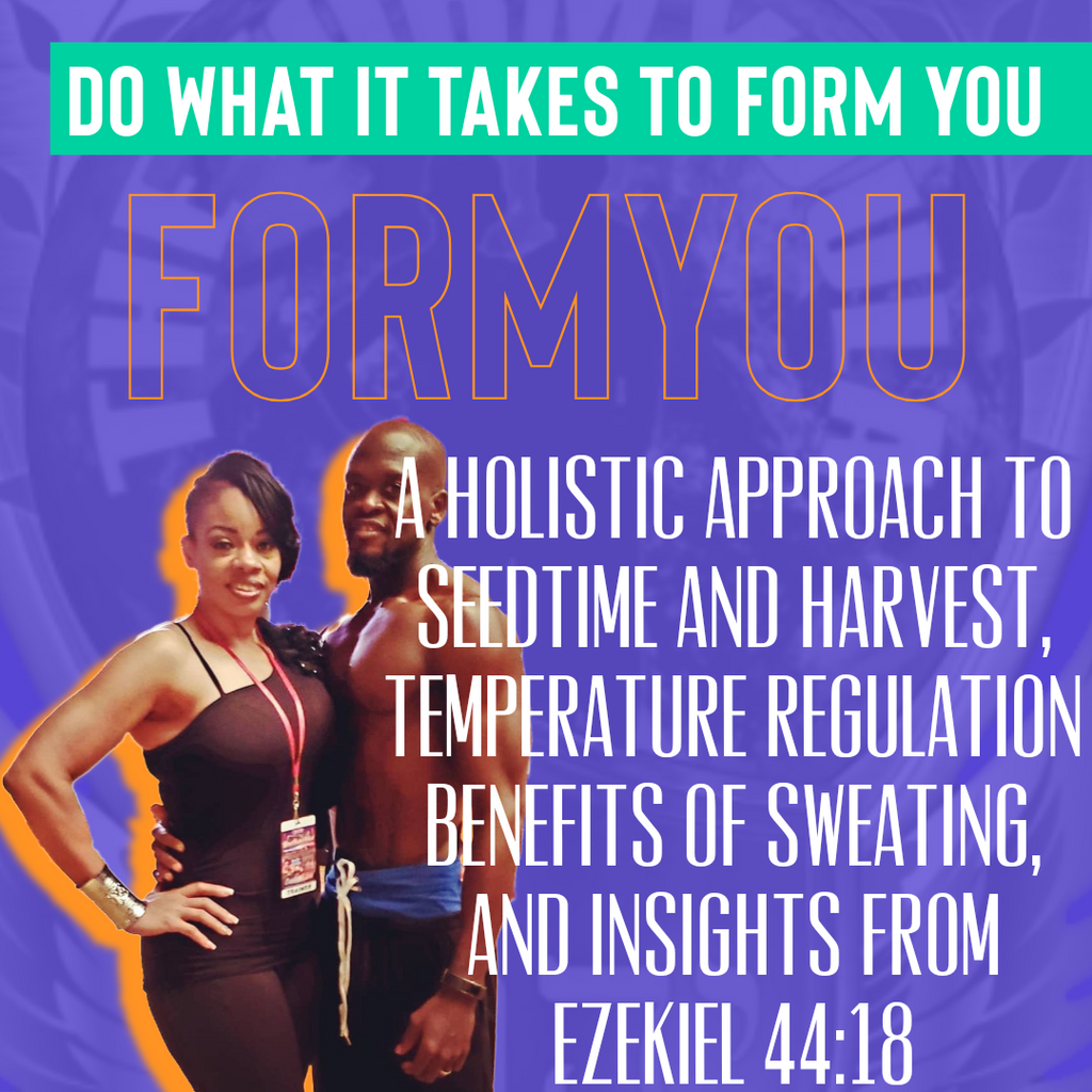 A Holistic Approach to Seedtime and Harvest, Temperature Regulation Benefits of Sweating, and Insights from Ezekiel 44:18