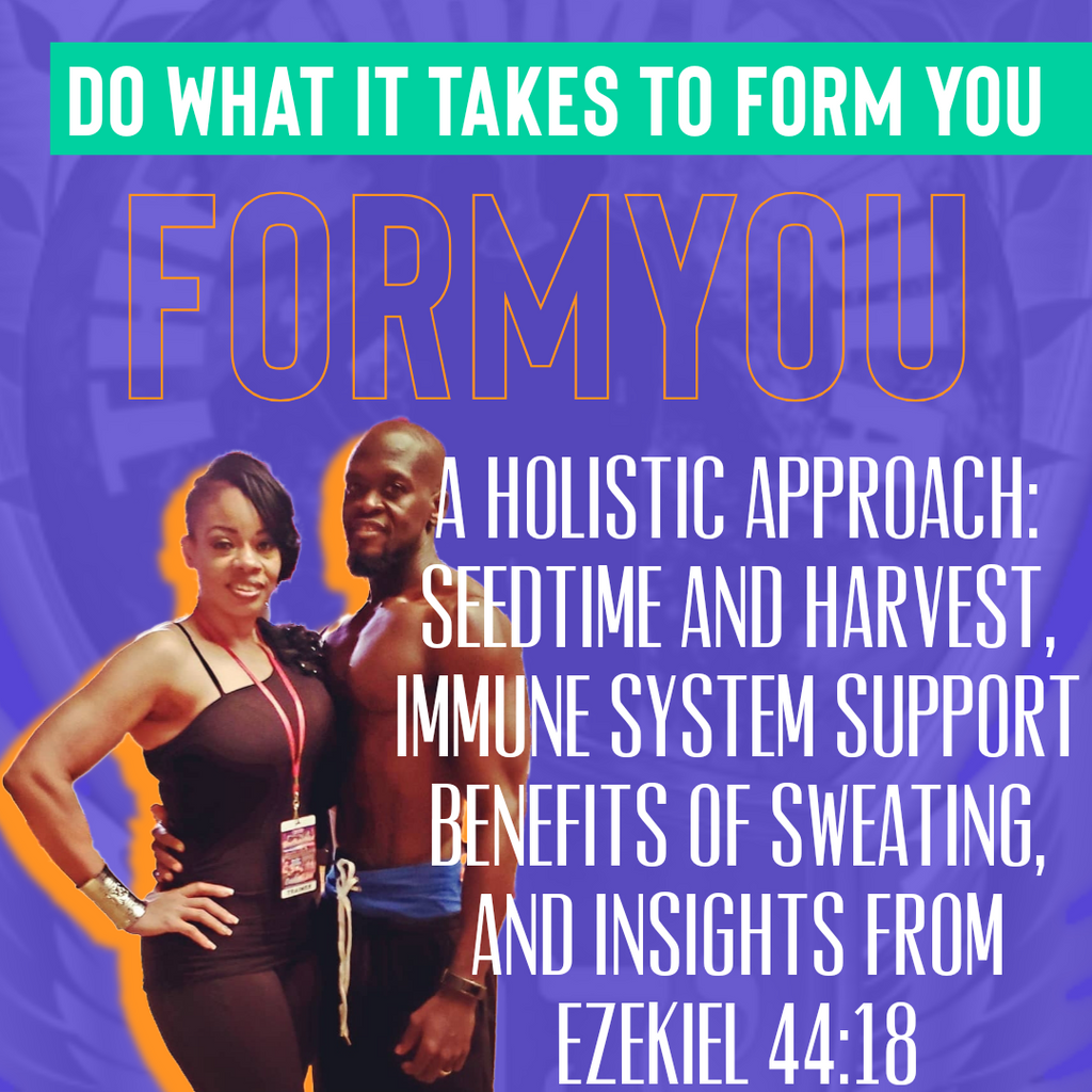 A Holistic Approach: Seedtime and Harvest, Immune System Support Benefits of Sweating, and Insights from Ezekiel 44:18