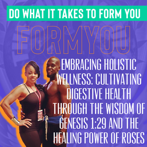 Embracing Holistic Wellness: Cultivating Digestive Health Through the Wisdom of Genesis 1:29 and the Healing Power of Roses