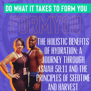 The Holistic Benefits of Hydration: A Journey Through Isaiah 58:11 and the Principles of Seedtime and Harvest