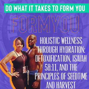 Holistic Wellness Through Hydration: Detoxification, Isaiah 58:11, and the Principles of Seedtime and Harvest