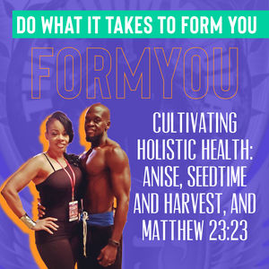 Cultivating Holistic Health: Anise, Seedtime and Harvest, and Matthew 23:23