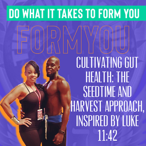 Cultivating Gut Health: The Seedtime and Harvest Approach, Inspired by Luke 11:42