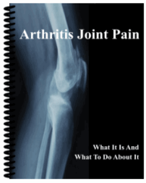 Arthritis Joint Pain - What It Is and What to Do About It